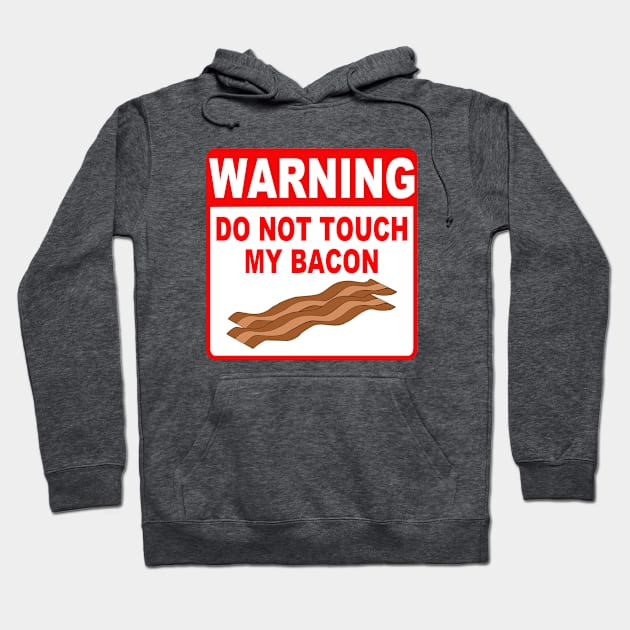 Funny Bacon Warning Sign Do Not Touch My Bacon Hoodie by RudeUniverse